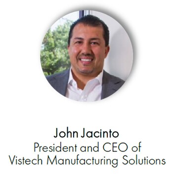 John Jacinto, President and CEO of Vistech Manufacturing Solutions