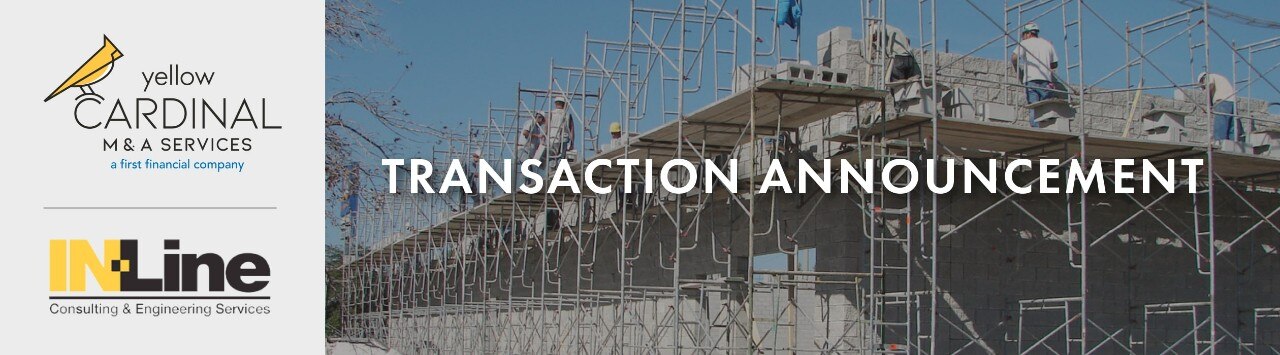Yellow Cardinal M&A Services and IN-Line Consulting & Engineering Services logos next to image of construction scaffolding and the words "Transaction Announcement"